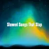 Various Artists - Slowed Songs That Slap